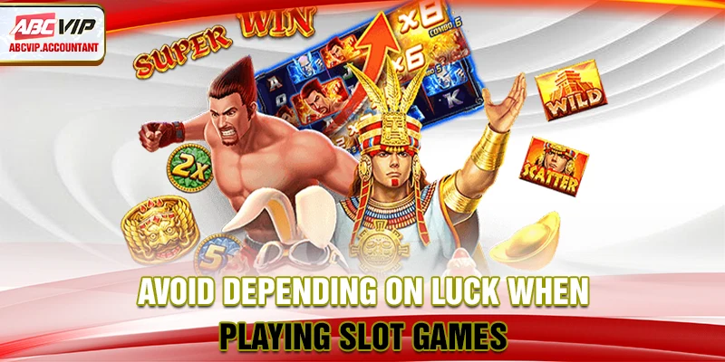 Avoid depending on luck when playing slot games