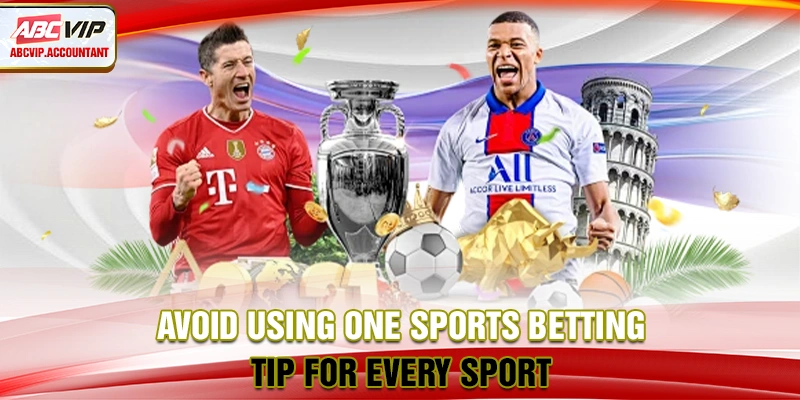 Avoid using one sports betting tip for every sport Avoid using one sports betting tip for every sport