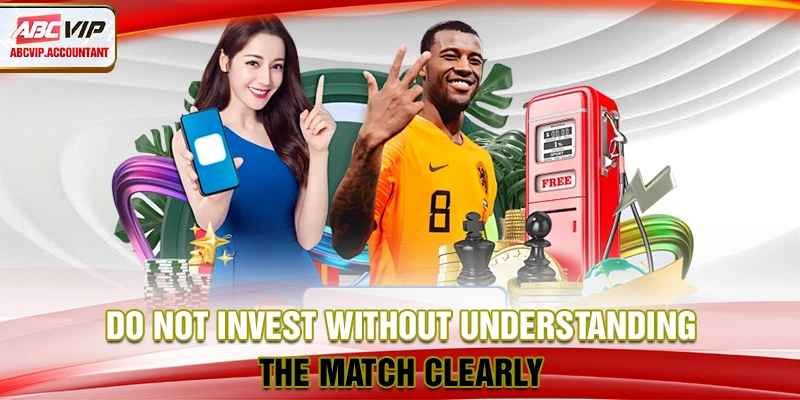 Do not invest without understanding the match clearly Do not invest without understanding the match clearly