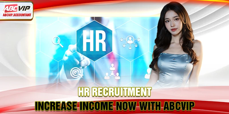 HR Recruitment - Increase Income Now With ABCVIP