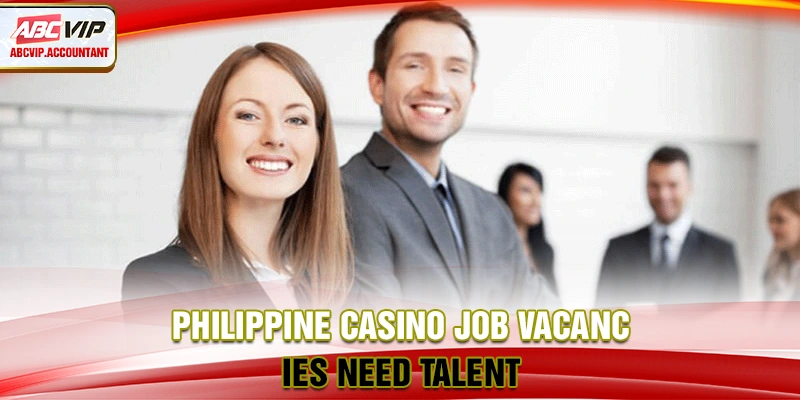 Philippine casino job vacancies need talent Philippine casino job vacancies need talent