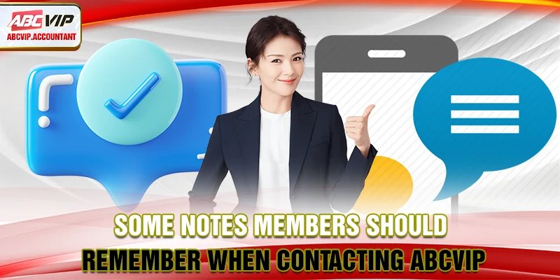 Some notes members should remember when contacting ABCVIP Some notes members should remember when contacting ABCVIP