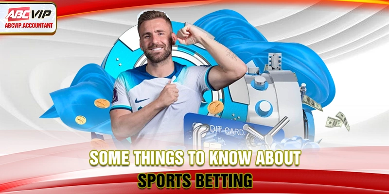 Some things to know about sports betting Some things to know about sports betting