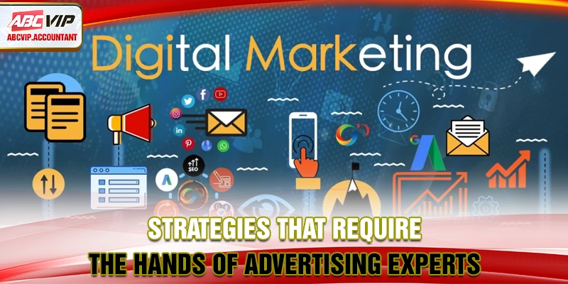 Strategies that require the hands of advertising experts Strategies that require the hands of advertising experts