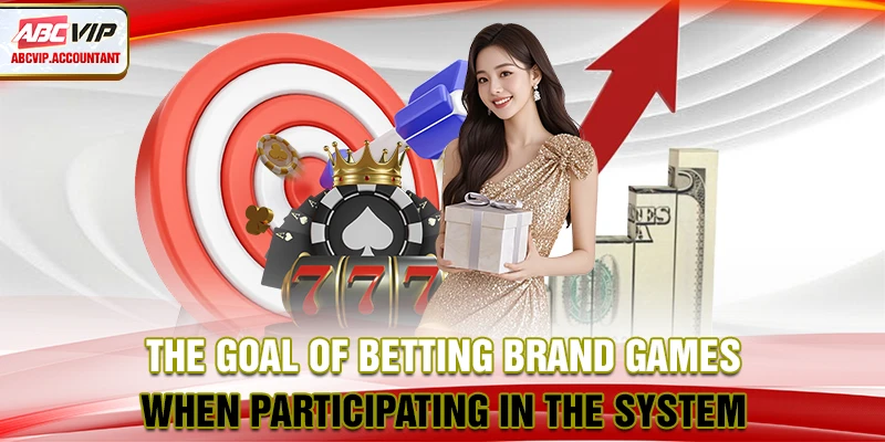The goal of betting brand games when participating in the system The goal of betting brand games when participating in the system