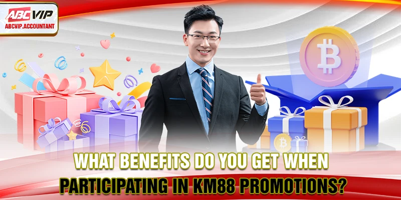 What benefits do you get when participating in KM88 promotions? What benefits do you get when participating in KM88 promotions?